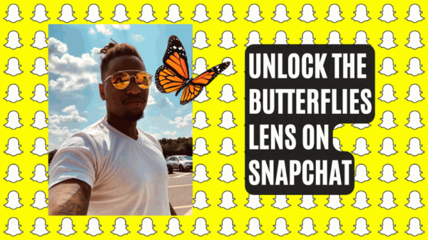 7 Ways To Unlock The Butterflies Lens On Snapchat