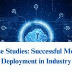 Case Studies: Successful Model Deployment in Industry